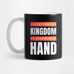 Repent For The Kingdom Of Heaven Is At Hand | Christian Mug